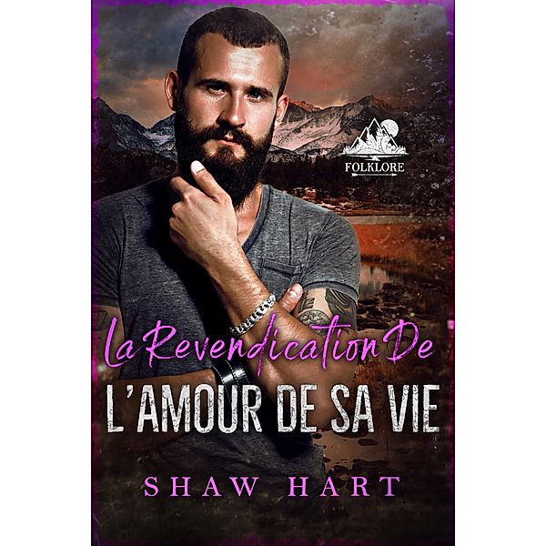 La revendication de l'amour de sa vie (Folklore, #3) / Folklore, Shaw Hart