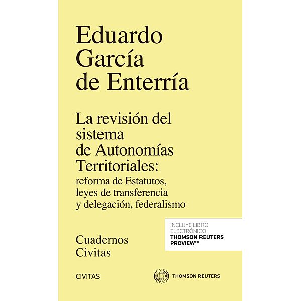 La revisión del sistema de Autonomías Territoriales: reforma de Estatutos, leyes de transferencia y delegación, federalismo / Cuadernos Civitas, Eduardo García de Enterría