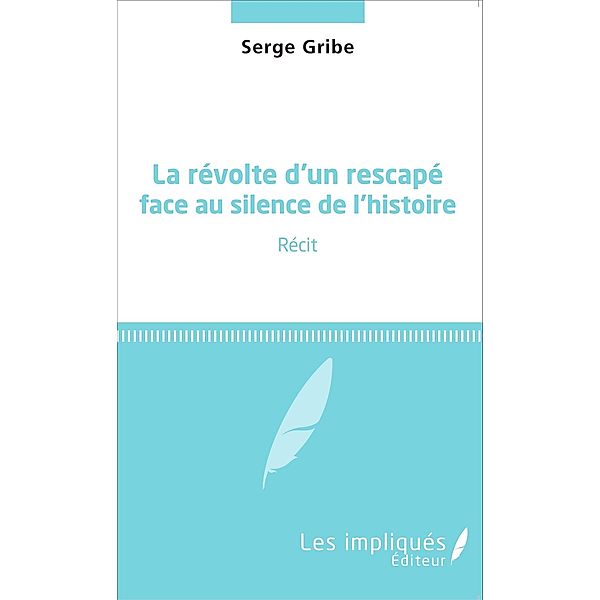 La revolte d'un rescape face au silence de l'histoire, Gribe