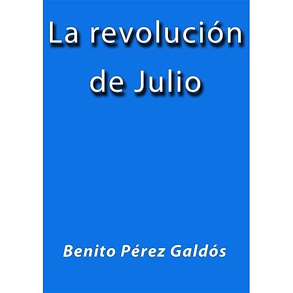 La revolución de Julio, Benito Pérez Galdós