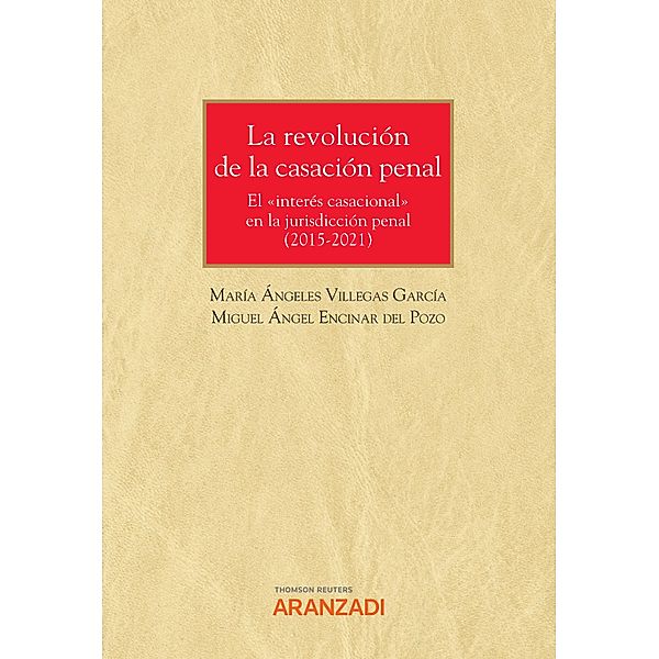 La revolución de la casación penal (2015-2021) / Monografía Bd.1335, Miguel Ángel Encinar del Pozo, María Angeles Villegas García