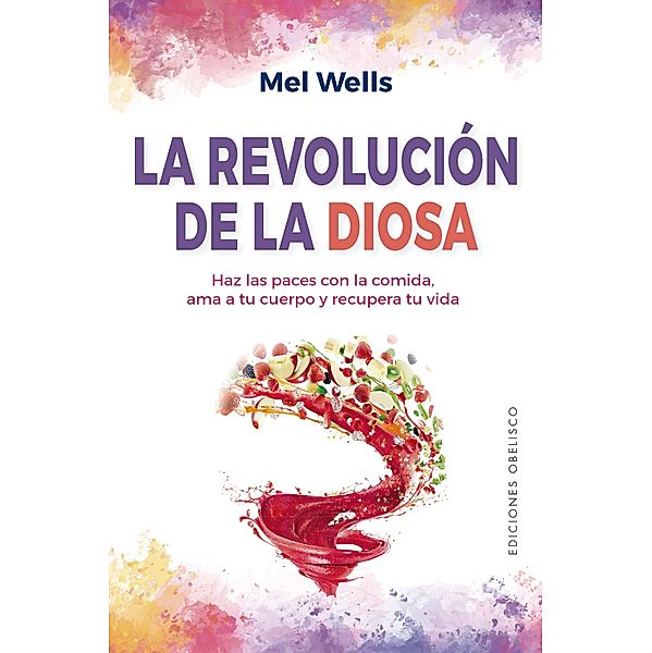 La revolución de la diosa / Salud y vida natural, Mel Wells