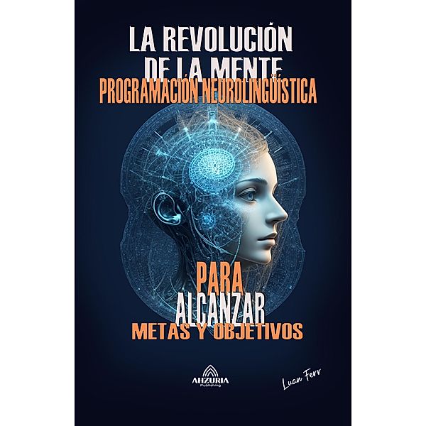 La Revolución De La Mente + Programación Neurolingüística, Luan Ferr
