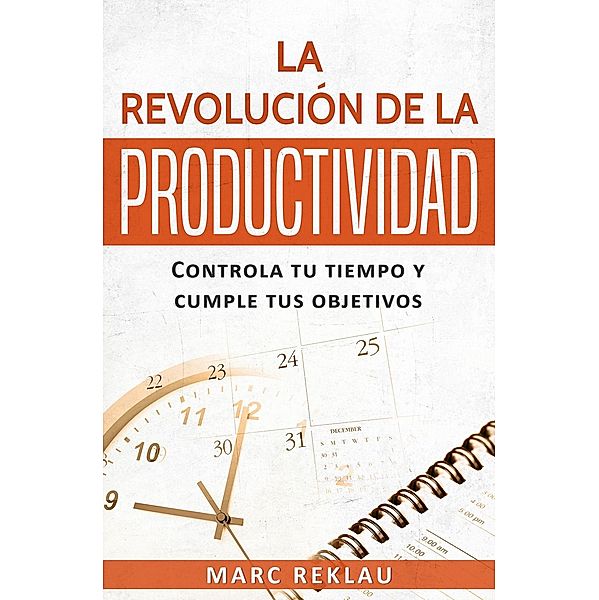 La Revolución de la Productividad (Hábitos que cambiarán tu vida, #2) / Hábitos que cambiarán tu vida, Marc Reklau