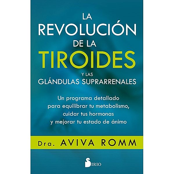 La revolución de la tiroides y las glándulas suprarrenales, Dra. Aviva Romm