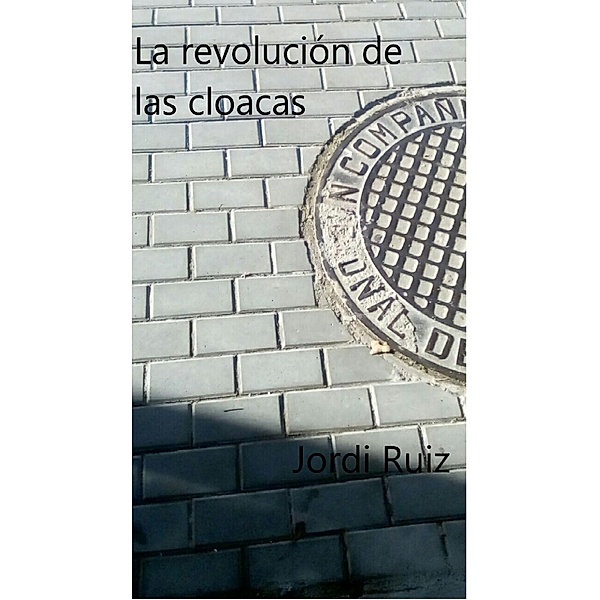 La revolución de las cloacas, Jordi Ruiz