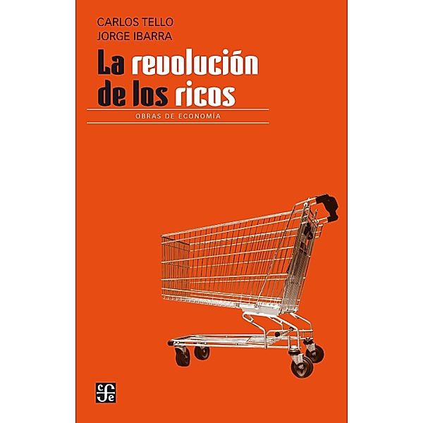 La revolución de los ricos / Economía, Jorge Tello, Carlos Ibarra