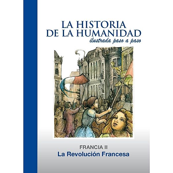 La Revolucion Francesa / La Historia de la Humanidad ilustrada paso a paso