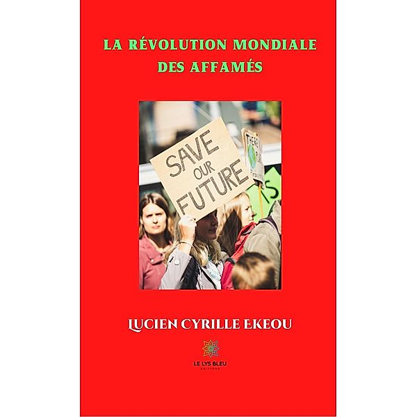 La révolution mondiale des affamés, Lucien Cyrille Ekeou