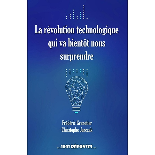 La révolution technologique qui va bientôt nous surprendre, Frédéric Granotier, Christophe Jurczak