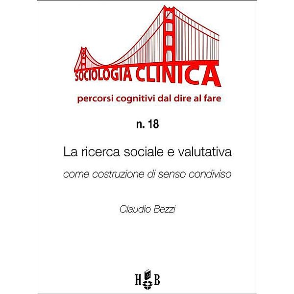 La ricerca sociale e valutativa come costruzione di senso condiviso / Sociologia Clinica Bd.18, Claudio Bezzi