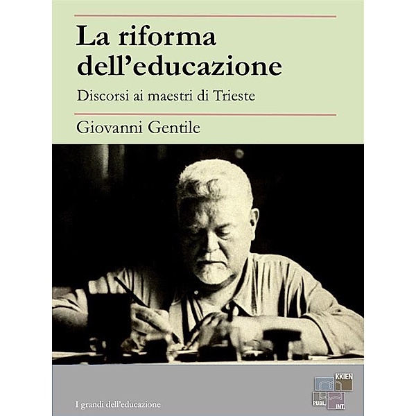 La riforma dell'educazione / I Grandi dell'Educazione, Giovanni Gentile