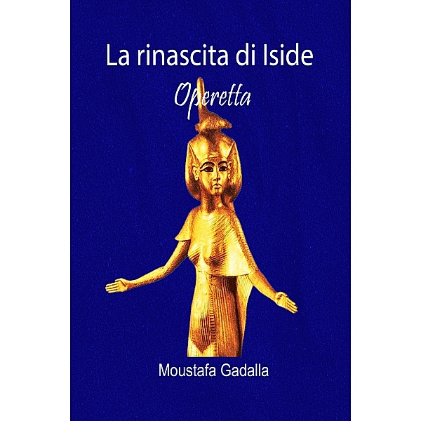 La rinascita di Iside - Operetta, Moustafa Gadalla