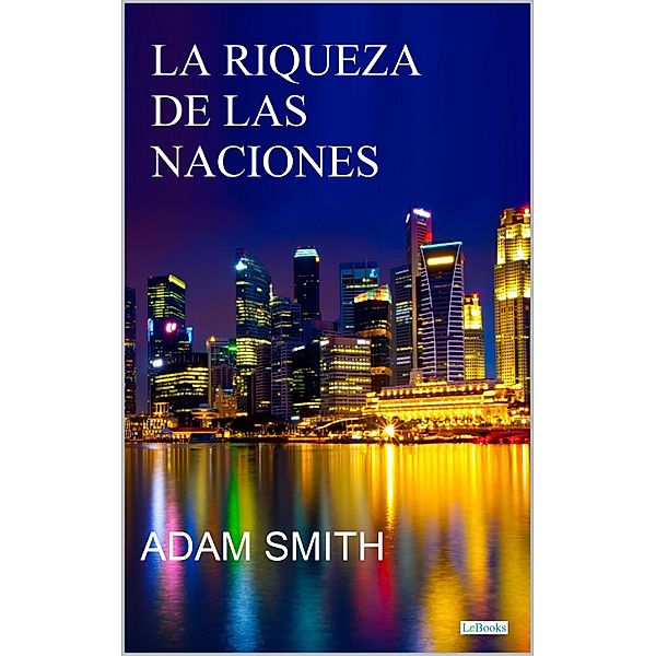 LA RIQUEZA DE LAS NACIONES - Adam Smith, Adam Smith