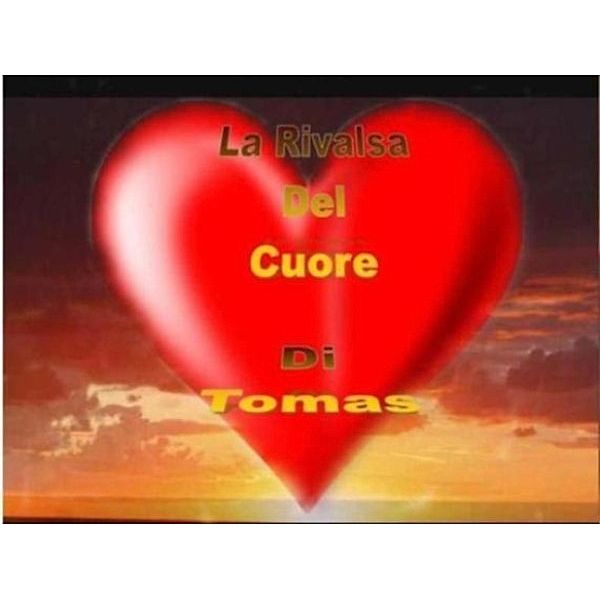 La rivalsa Del Cuore, Tomas