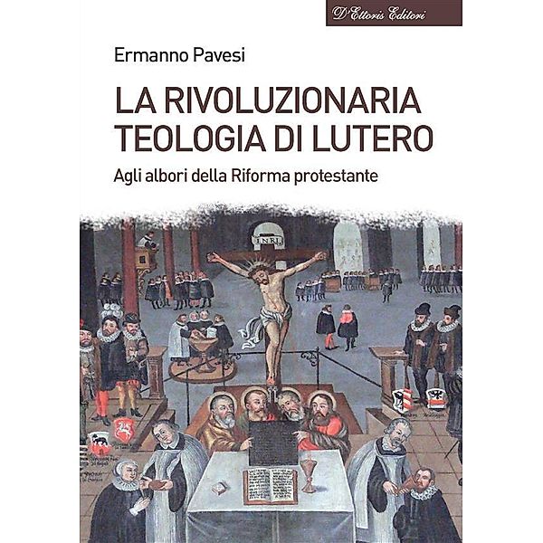 La rivoluzionaria teologia di Lutero, Ermanno Pavesi