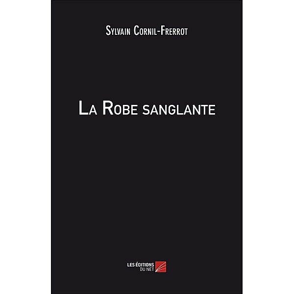 La Robe sanglante / Les Editions du Net, Cornil-Frerrot Sylvain Cornil-Frerrot