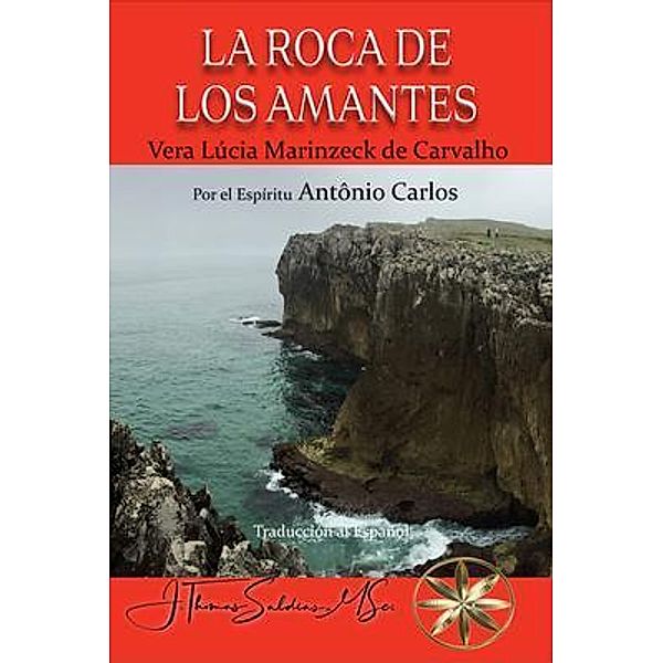 LA ROCA DE LOS AMANTES, Vera Lúcia Marinzeck de Carvalho, Por El Espíritu António Carlos