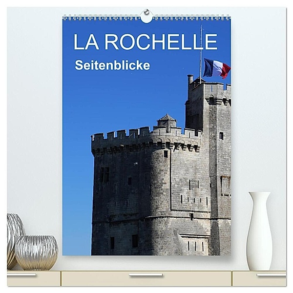 La Rochelle - Seitenblicke (hochwertiger Premium Wandkalender 2024 DIN A2 hoch), Kunstdruck in Hochglanz, reinhard sock