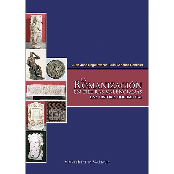 La romanización en tierras valencianas / Fora de Col·lecció Bd.57, Luis Sánchez González, Fernando Sapiña Navarro, Juan José Seguí Marco