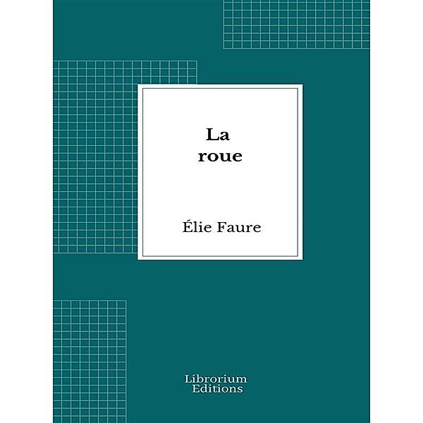 La roue, Élie Faure