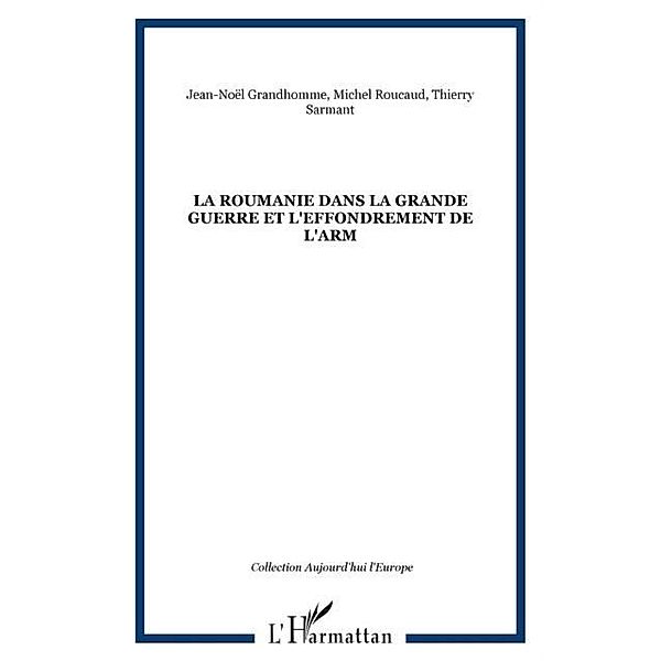 LA ROUMANIE DANS LA GRANDE GUERRE ET L'EFFONDREMENT DE L'ARM / Hors-collection, Jean-Noel Grandhomme