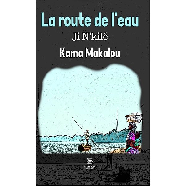 La route de l'eau, Kama Makalou