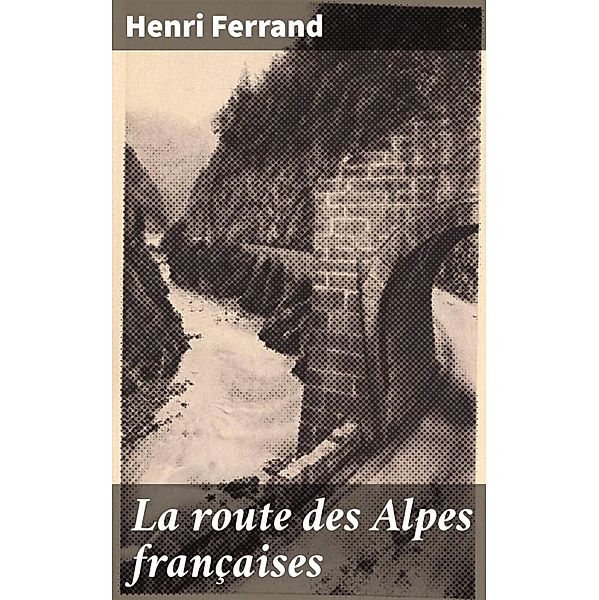 La route des Alpes françaises, Henri Ferrand