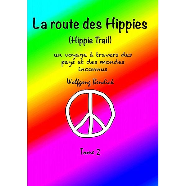 La route des hippies - Tome 2 / La route des Hippies Bd.2, Wolfgang Bendick