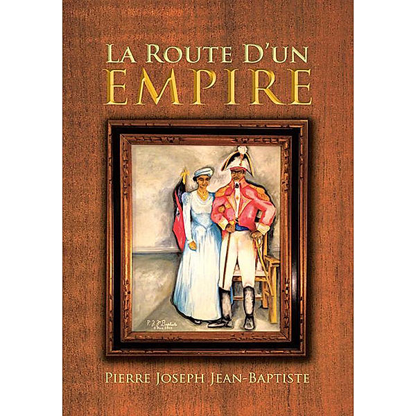 La Route D'un Empire, Pierre Joseph Jean-Baptiste