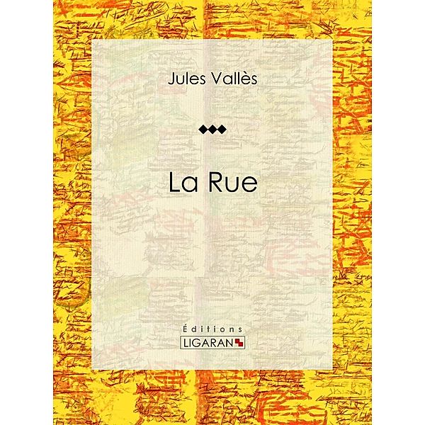La Rue, Ligaran, Jules Vallès