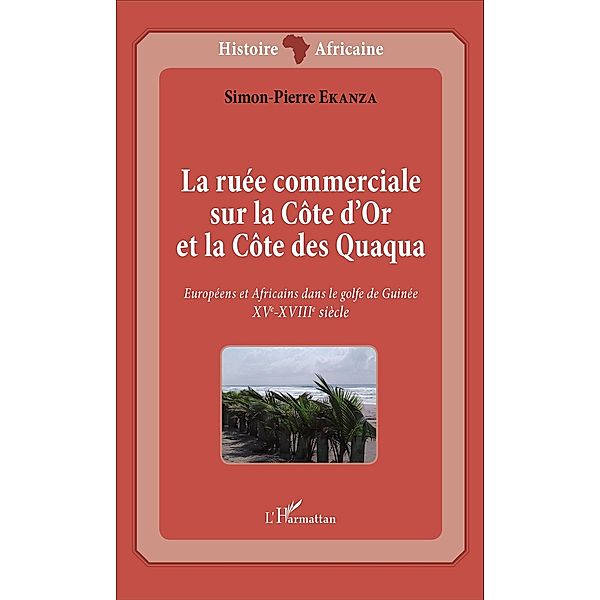 La ruée commerciale sur la Côte d'Or et la Côte des Quaqua, Ekanza Simon-Pierre Ekanza