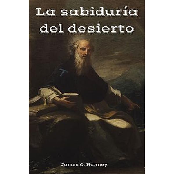 La sabiduría del desierto, James O. Hanney