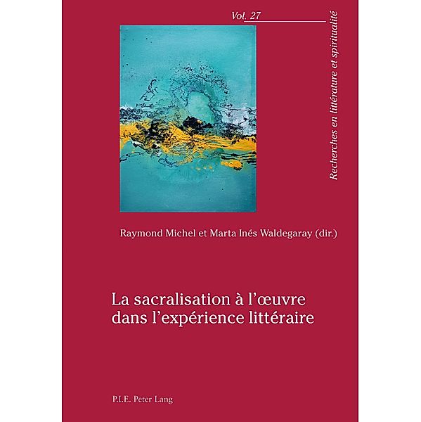 La sacralisation à l'oeuvre dans l'expérience littéraire / Recherches en littérature et spiritualité Bd.27
