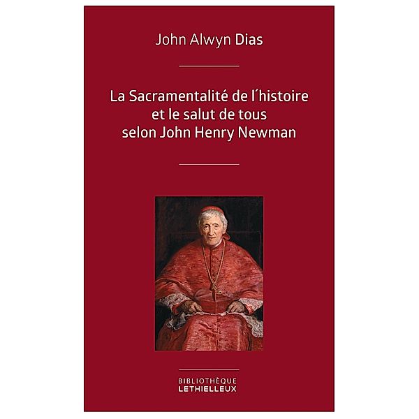 La Sacramentalité de l'histoire et le salut de tous selon John Henry Newman / Bibliothèque Lethielleux, John Alwyn Dias