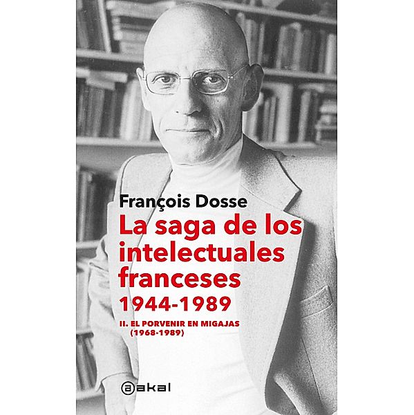 La saga de los intelectuales franceses II. El porvenir en migajas (1968-1989) / Anverso Bd.45, François Dosse