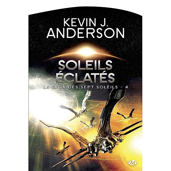 La Saga des Sept Soleils, T4 : Soleils éclatés / La Saga des Sept Soleils Bd.4, Kevin J. Anderson