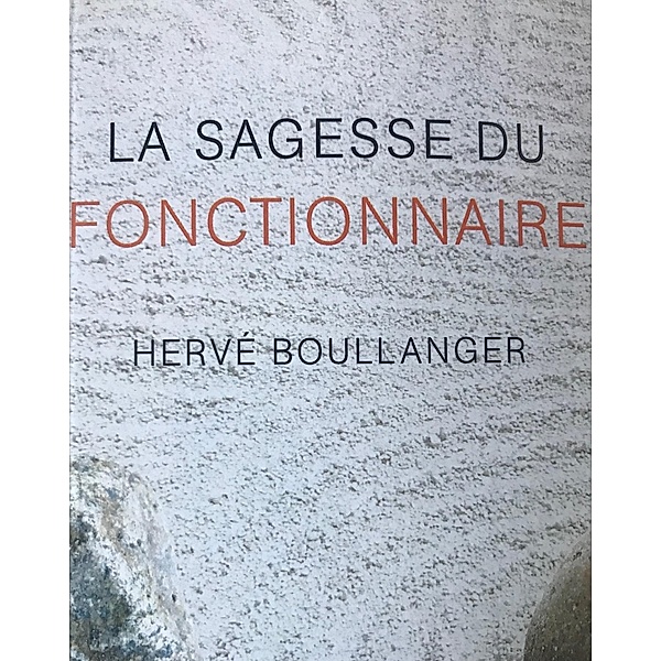 La sagesse du fonctionnaire / Editions du 81 Bd.1, Hervé Boullanger
