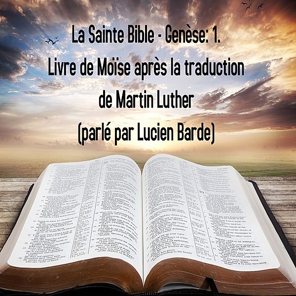 La Sainte Bible - Genèse: 1. Livre de Moïse après la traduction de Martin Luther, Lucien Barde
