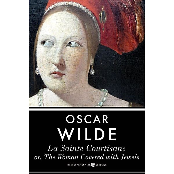 La Sainte Courtisane Or The Woman Covered With Jewels, Oscar Wilde