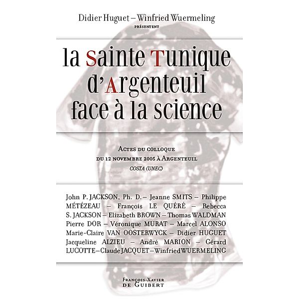 La Sainte Tunique d'Argenteuil face à la science / Bible, Collectif, Didier Huguet, Winfried Wuermeling, Cercle d'étude sur la sainte tunique d'Argenteuil (Val d'Oise)