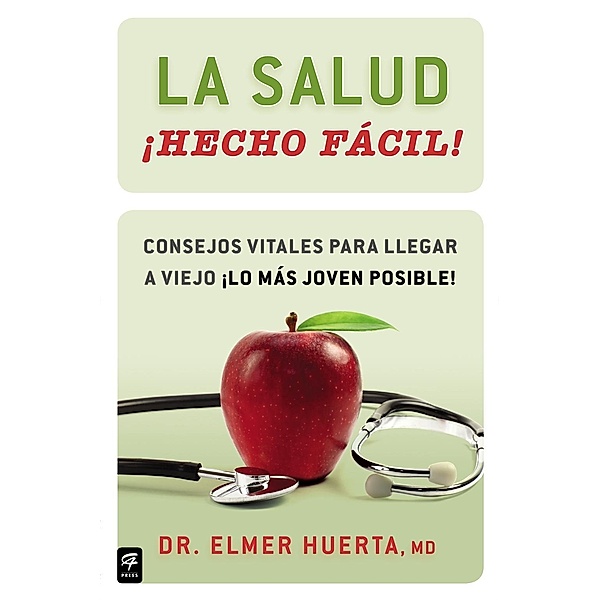 La salud ¡Hecho fácil! (Your Health Made Easy!) / Hecho facil, Elmer Huerta