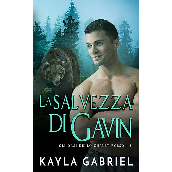 La salvezza di Gavin (Gli orsi dello chalet rosso, #3) / Gli orsi dello chalet rosso, Kayla Gabriel