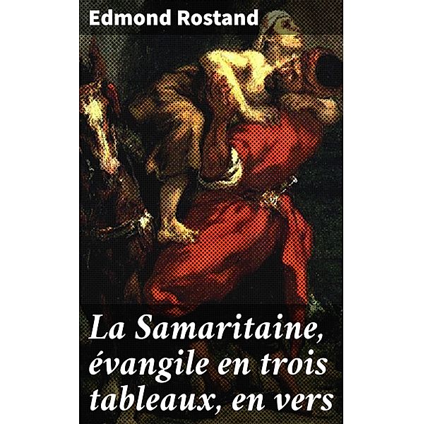 La Samaritaine, évangile en trois tableaux, en vers, Edmond Rostand