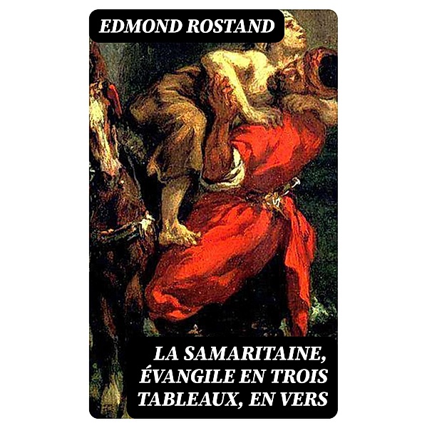 La Samaritaine, évangile en trois tableaux, en vers, Edmond Rostand