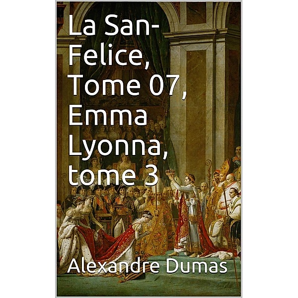 La San-Felice, Tome 07, Emma Lyonna, tome 3, Alexandre Dumas