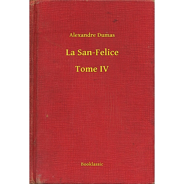 La San-Felice - Tome IV, Alexandre Dumas
