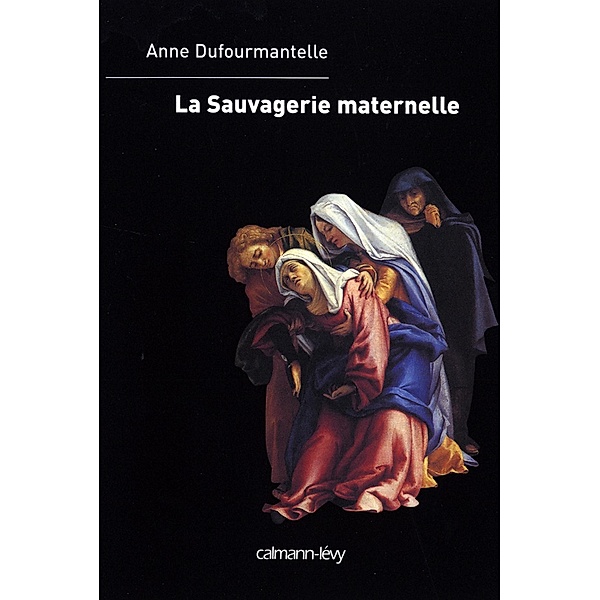 La Sauvagerie maternelle / Sciences Humaines et Essais, Anne Dufourmantelle