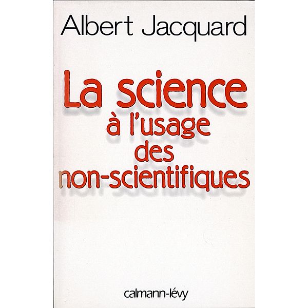 La Science à l'usage des non-scientifiques / Documents, Actualités, Société, Albert Jacquard