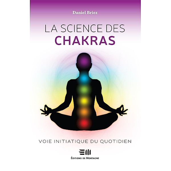 La science des chakras : Voie initiatique du quotidien, Briez Daniel Briez